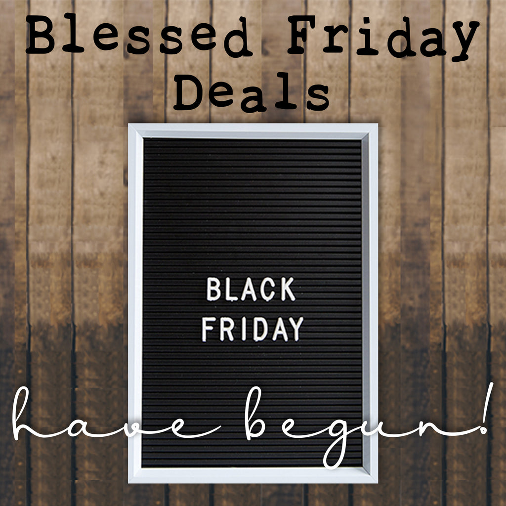 OUR BLESSED FRIDAY'S DEALS HAVE BEGUN!