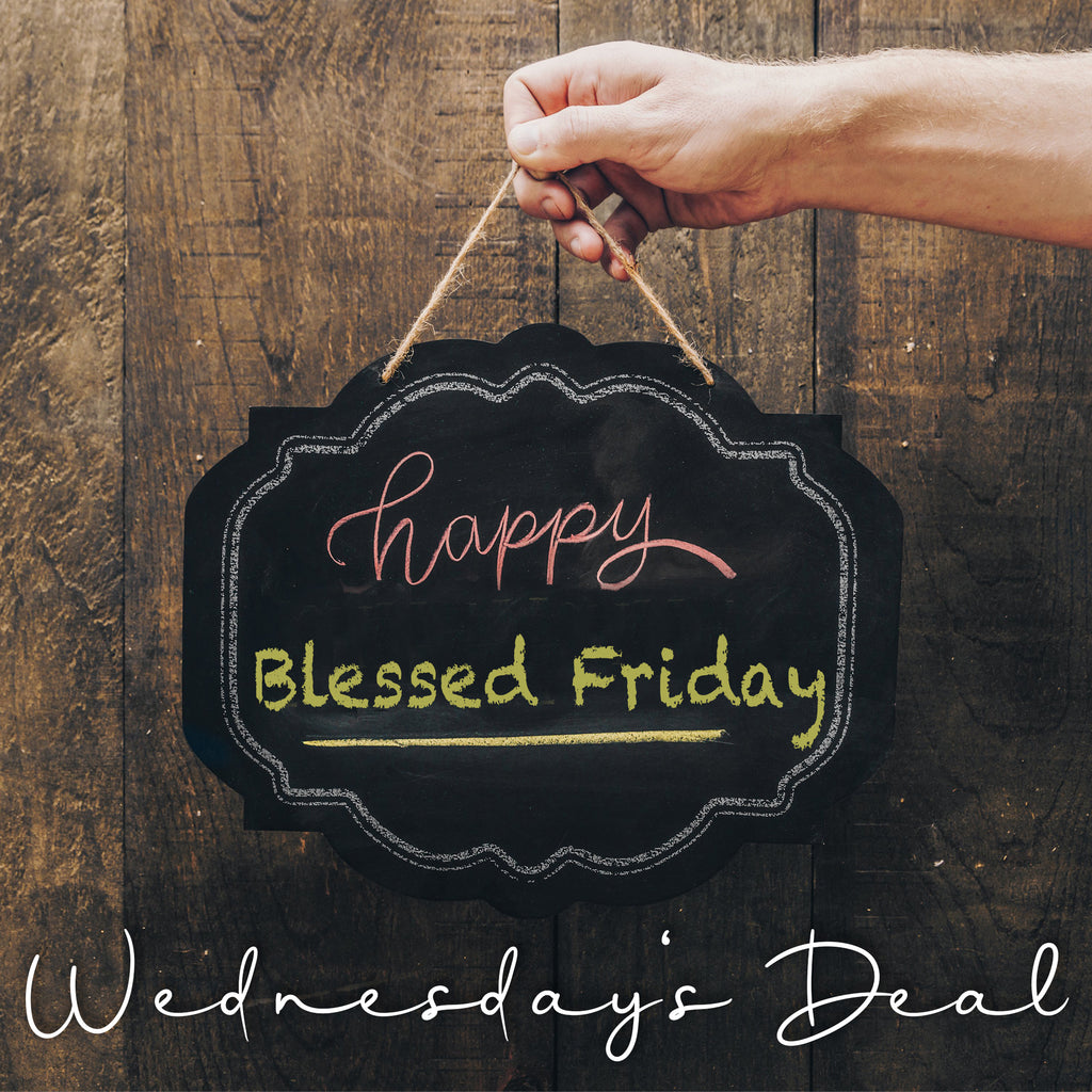 BLESSED FRIDAY - WEDNESDAY'S DEAL