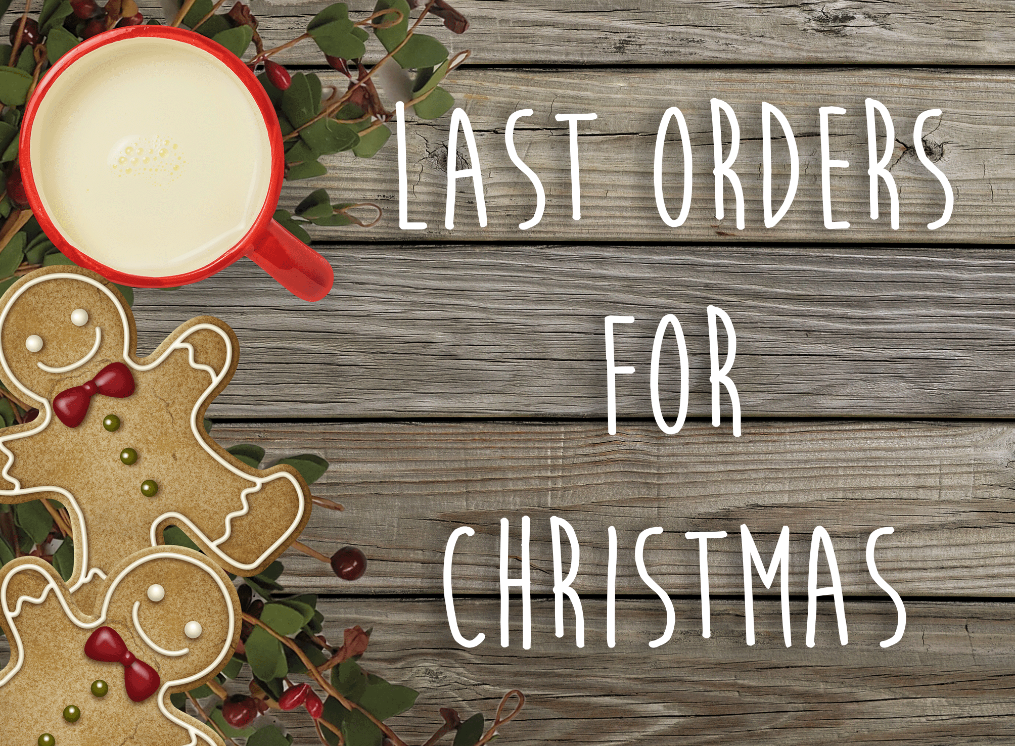 LAST ORDERS FOR CHRISTMAS!