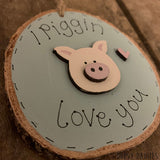 Handmade Wooden Log Slice - Piggin Love you 10830