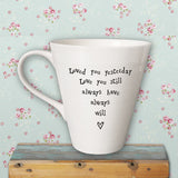 Porcelain Mug - Loved You Yesterday 1102