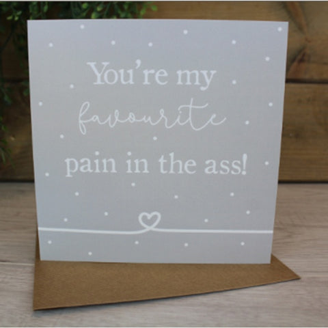 Greetings Card - Favourite Pain Ass 12497