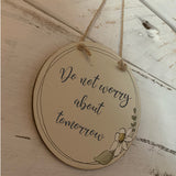 Handmade Daisy Round Plaque - Do Not Worry about Tomorrow 9928